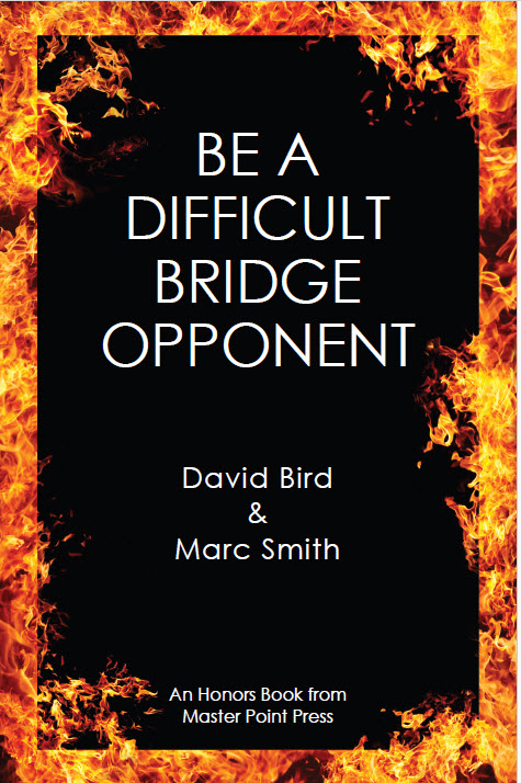 Be a Difficult Bridge Opponent Paperback – 25 April 2025 by David Bird (Author), Marc Smith (Author)
